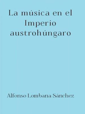 cover image of La música en el Imperio austrohúngaro